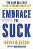 Embrace The Suck : The Navy Seal Way To An Extraordinary Life