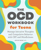 The Ocd Workbook For Teens : Manage Intrusive Thoughts And Compulsive Behavior With Cbt And Mindfulness