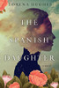 The Spanish Daughter : A Gripping Latinx Historical Novel