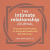 The Intimate Relationship Journal : Prompts And Practices For Personal Growth And Self-Discovery