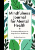 Mindfulness Journal For Mental Health : Prompts And Practices To Improve Your Well-Being