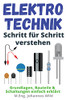 Elektrotechnik | Schritt Für Schritt Verstehen : Grundlagen, Bauteile & Schaltungen Einfach Erklärt
