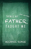 Things My Father And Mother Taught Me