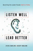 Listen Well, Lead Better: Becoming the Leader People Want to Follow