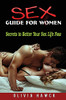 Sex Guide For Women : Secrets To Better Your Sex Life Now