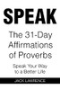 Speak : The 31 Day Affirmations Of Proverbs: Speak Your Way To A Better Life