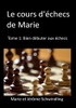 Le Cours D'Échecs De Marie : Tome1: Bien Débuter Aux Échecs