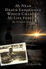 My Near Death Experience Which Changed My Life Forever : My Personal Memoir