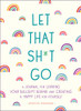 Let That Sh*t Go (Zen as F*ck Journals)