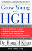Grow Young with HGH: The Amazing Medically Proven Plan to Reverse Aging