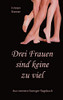 Drei Frauen Sind Keine Zu Viel : Aus Meinem Swinger-Tagebuch