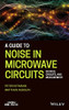 A Guide To Noise In Microwave Circuits : Devices, Circuits And Measurement