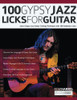 100 Gypsy Jazz Guitar Licks : Learn Gypsy Jazz Guitar Soloing Technique With 100 Authentic Licks