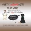 What'S Wrong With That Dog?: (That Cat'S Rebuttal To: What'S Wrong With That Cat?)