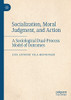 Socialization, Moral Judgment, And Action : A Sociological Dual-Process Model Of Outcomes