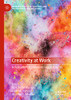 Creativity At Work : A Festschrift In Honor Of Teresa Amabile