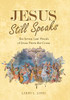 Jesus Still Speaks: The Seven Last Words Of Jesus From The Cross - 9781664247727