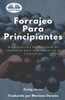 Forrajeo Para Principiantes. Guía Práctica De Búsqueda De Alimentos Para Sobrevivir En La Naturaleza