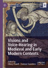 Visions And Voice-Hearing In Medieval And Early Modern Contexts