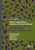 Music Composition In Contexts Of Early Childhood : Creation, Communication And Multi-Modal Experiences Through Music
