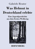 Was Helmut In Deutschland Erlebte : Eine Jugendgeschichte Aus Dem Ersten Weltkrieg