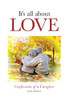 It'S All About Love : Confessions Of A Caregiver