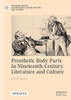 Prosthetic Body Parts In Nineteenth-Century Literature And Culture - 9783030785888