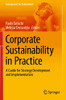 Corporate Sustainability In Practice : A Guide For Strategy Development And Implementation