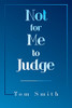 Not For Me To Judge