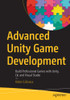 Advanced Unity Game Development : Build Professional Games With Unity, C#, And Visual Studio