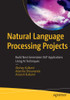 Natural Language Processing Projects : Build Next-Generation Nlp Applications Using Ai Techniques