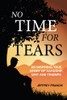 No Time For Tears : An Inspiring True Story Of Hardship, Grit And Triumph
