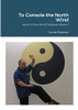 To Console The North Wind : Hand Of The Wind Taijiquan Book Two