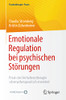 Emotionale Regulation Bei Psychischen Störungen : Praxis Der Verhaltenstherapie Schematherapeutisch Erweitert