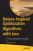 Nature-Inspired Optimization Algorithms With Java : A Look At Optimization Techniques