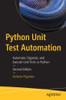 Python Unit Test Automation : Automate, Organize, And Execute Unit Tests In Python