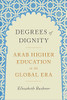 Degrees Of Dignity : Arab Higher Education In The Global Era