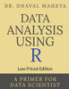 Data Analysis Using R (Low Priced Edition): A Primer For Data Scientist