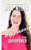 Happiness Is Your Superpower : Reclaiming Your Superpower Of Enchantment