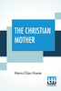 The Christian Mother : Or, Notes For Mothers' Meetings. With Preface By Edward Hoare