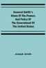 General Smith'S Views Of The Powers And Policy Of The Government Of The United States
