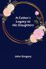 A Father'S Legacy To His Daughters