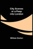 City Scenes; Or A Peep Into London
