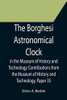 The Borghesi Astronomical Clock In The Museum Of History And Technology Contributions From The Museum Of History And Technology, Paper 35