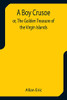 A Boy Crusoe; Or, The Golden Treasure Of The Virgin Islands