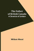 The Father Of British Canada : A Chronicle Of Carleton