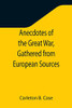 Anecdotes Of The Great War, Gathered From European Sources