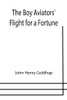 The Boy Aviators' Flight For A Fortune