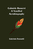 Gabriele Rossetti : A Versified Autobiography