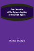 The Chronicle Of The Canons Regular Of Mount St. Agnes